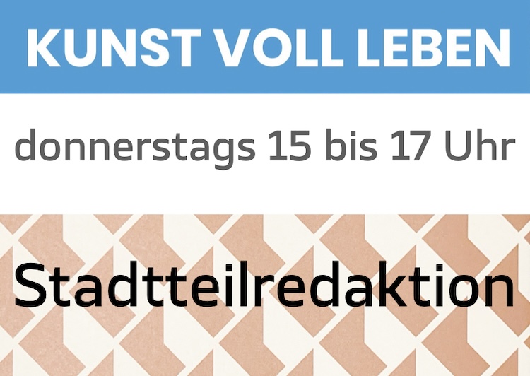 KUNST VOLL LEBEN & Stadtteilredaktion